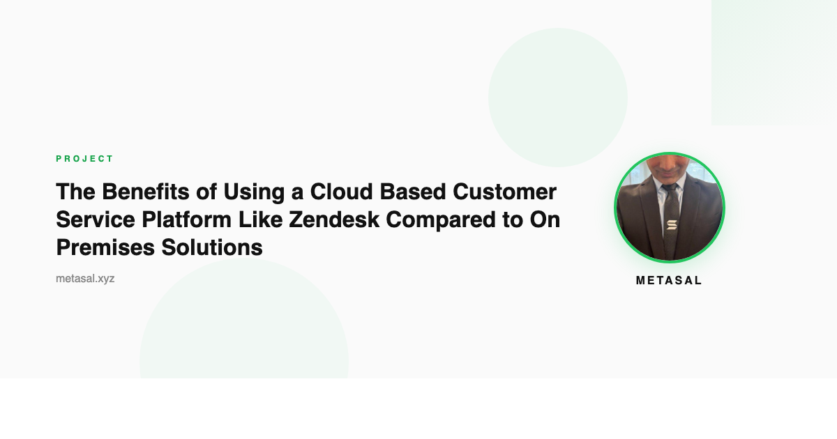 The Benefits of Using a Cloud Based Customer Service Platform Like Zendesk Compared to On Premises Solutions